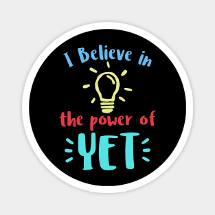 I Believe In The Power Of YET - growth mindset tshirt Magnet